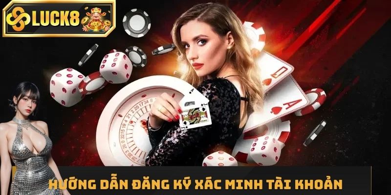 Hướng dẫn đăng ký và xác minh tài khoản trên luck8